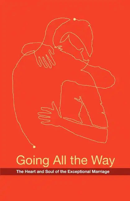 Going All the Way: The Heart and Soul of the Exceptional Marriage - Paperback