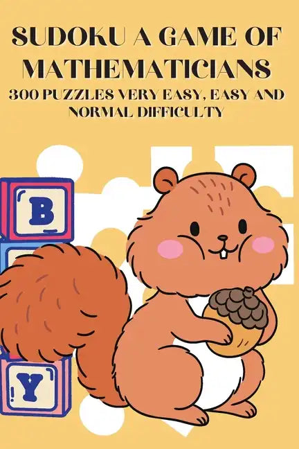 Sudoku A Game of Mathematicians 300 Puzzles Very Easy, Easy and Normal Difficulty - Paperback