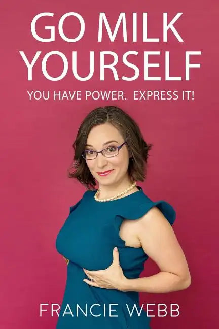 Go Milk Yourself: You Have Power. Express It! - Paperback