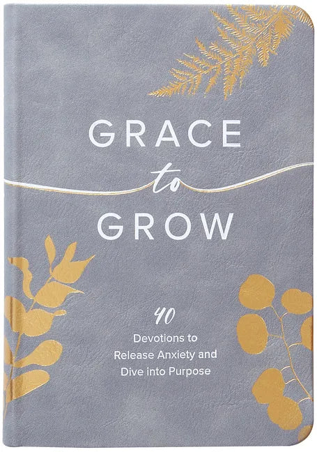 Grace to Grow: 40 Devotions to Release Anxiety and Dive Into Purpose - Imitation Leather