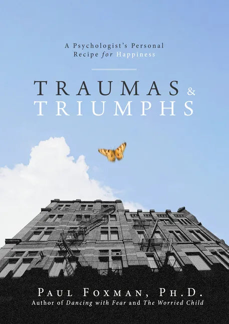 Traumas and Triumphs: A Psychologist's Personal Recipe for Happiness - Paperback