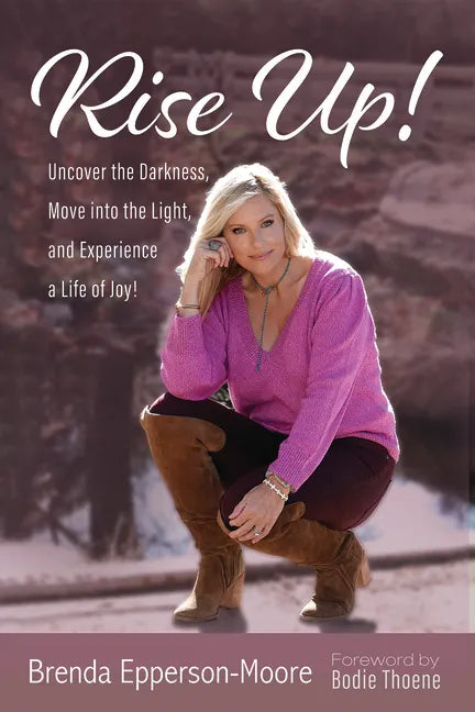 Rise Up: Uncover the Darkness, Move Into the Light, and Experience a Life of Joy! - Paperback