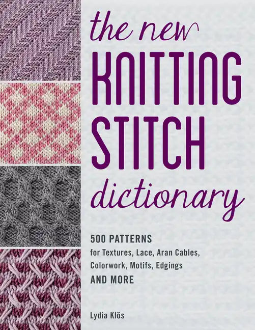 The New Knitting Stitch Dictionary: 500 Patterns for Textures, Lace, Aran Cables, Colorwork, Motifs, Edgings and More - Paperback