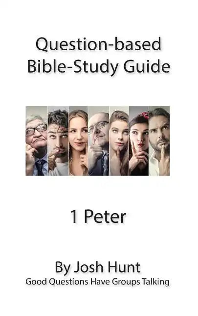 Question-based Bible Study Guide -- 1 Peter: Good Questions Have Groups Talking - Paperback