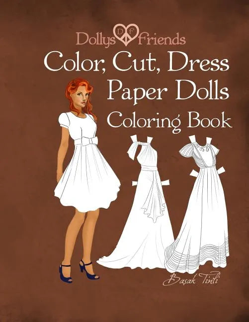 Dollys and Friends; Color, Cut, Dress Paper Dolls Coloring Book - Paperback