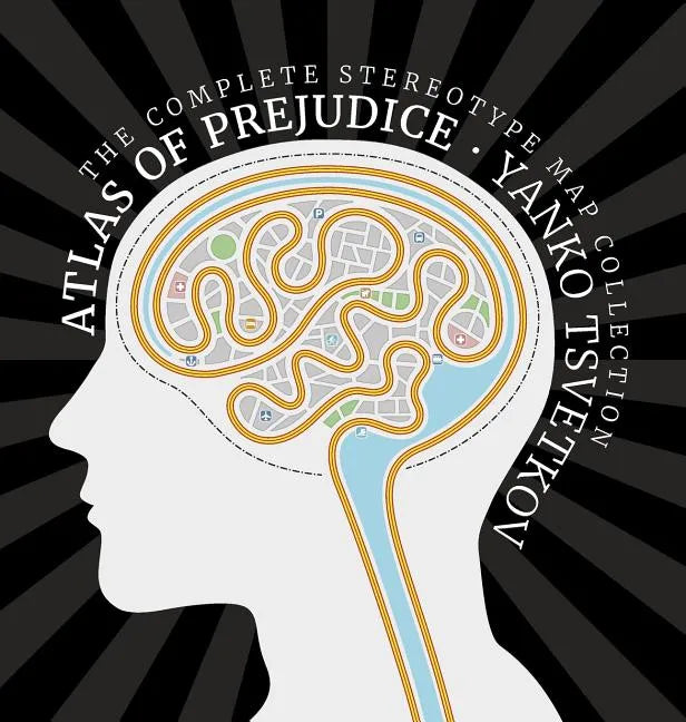 Atlas of Prejudice: The Complete Stereotype Map Collection - Hardcover