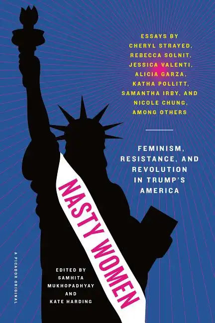 Nasty Women: Feminism, Resistance, and Revolution in Trump's America - Paperback
