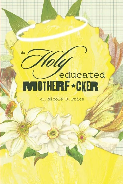 The Holy Educated Motherf*cker: A Filter-Free Guide to Getting Through the Unthinkable - Paperback