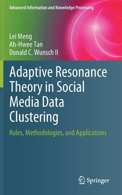 Adaptive Resonance Theory in Social Media Data Clustering: Roles, Methodologies, and Applications - Hardcover