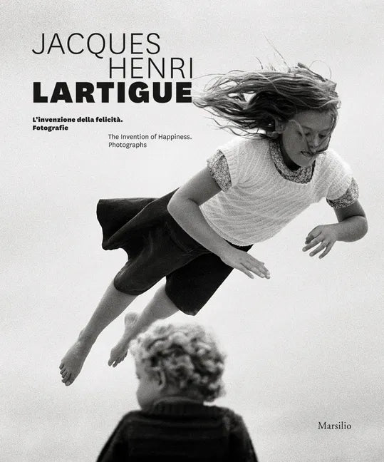 Jacques Henri Lartigue: The Invention of Happiness: Photographs - Hardcover