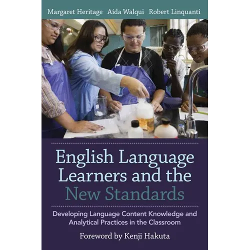 English Language Learners and the New Standards: Developing Language, Content Knowledge, and Analytical Practices in the Classroom - Paperback