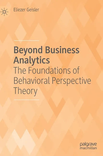 Beyond Business Analytics: The Foundations of Behavioral Perspective Theory - Hardcover