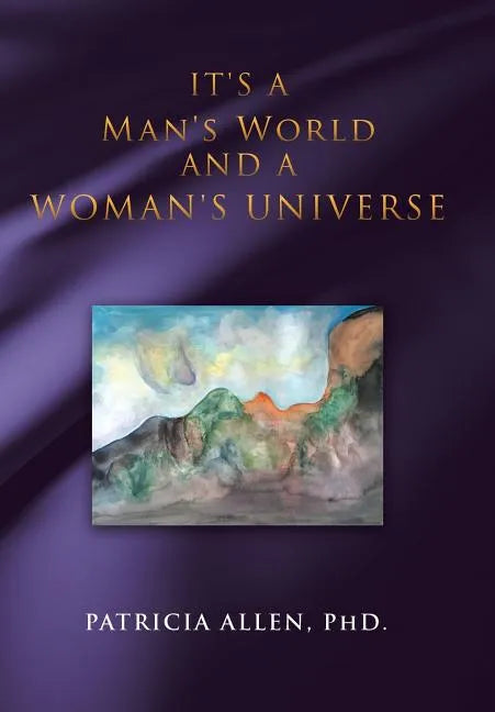 It's a Man's World and a Woman's Universe - Hardcover