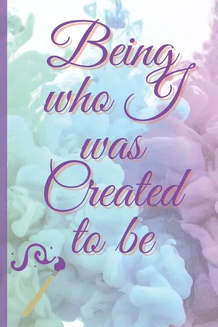 Being Who I Was Created To Be - Paperback