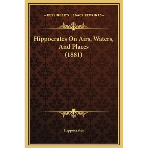 Hippocrates On Airs, Waters, And Places (1881) - Hardcover