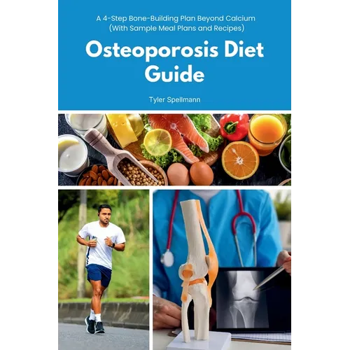 Osteoporosis Diet Guide: A 4-Step Bone-Building Plan Beyond Calcium (With Sample Meal Plans and Recipes) - Paperback