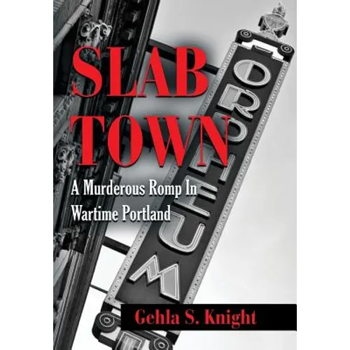 Slab Town: A Murderous Romp Through Wartime Portland - Hardcover