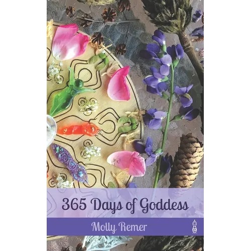 365 Days of Goddess: a daily devotional companion for sacred experiencing and everyday magic - Paperback