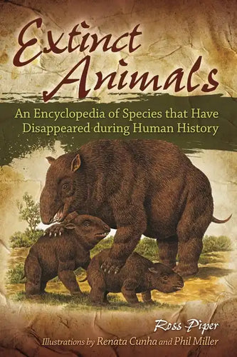 Extinct Animals: An Encyclopedia of Species that Have Disappeared during Human History - Hardcover