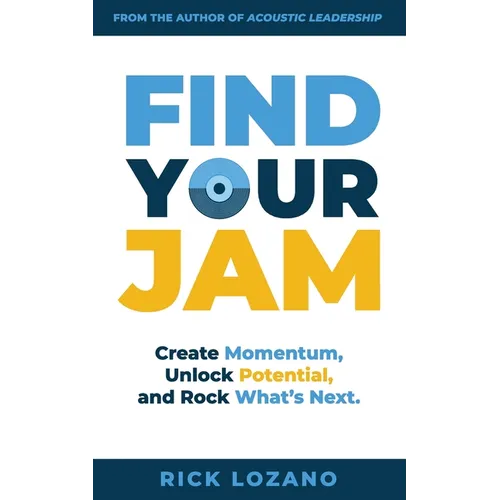 Find Your Jam: Create Momentum, Unlock Potential, and Rock What's Next - Paperback