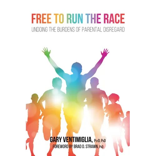 Free to Run the Race: Undoing the Burdens of Parental Disregard - Hardcover