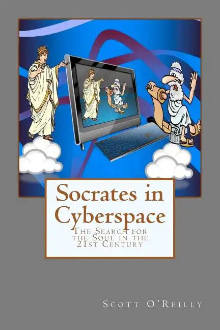 Socrates in Cyberspace: The Search for the Soul in the 21st Century - Paperback