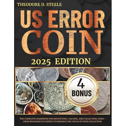 US Error Coin Guide: The Complete Handbook for Identifying, Valuing, and Collecting Coins - From Beginner to Expert to Enhance the Value of - Paperback