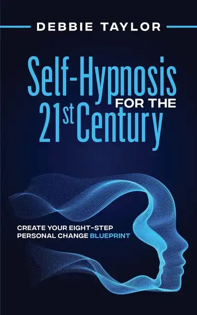 Self-Hypnosis for the 21st Century: Create Your Eight-Step Personal Change Blueprint - Paperback