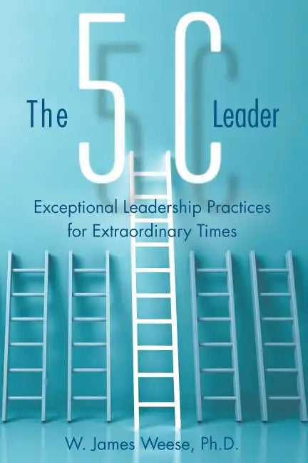 The 5C Leader: Exceptional Leadership Practices for Extraordinary Times - Paperback