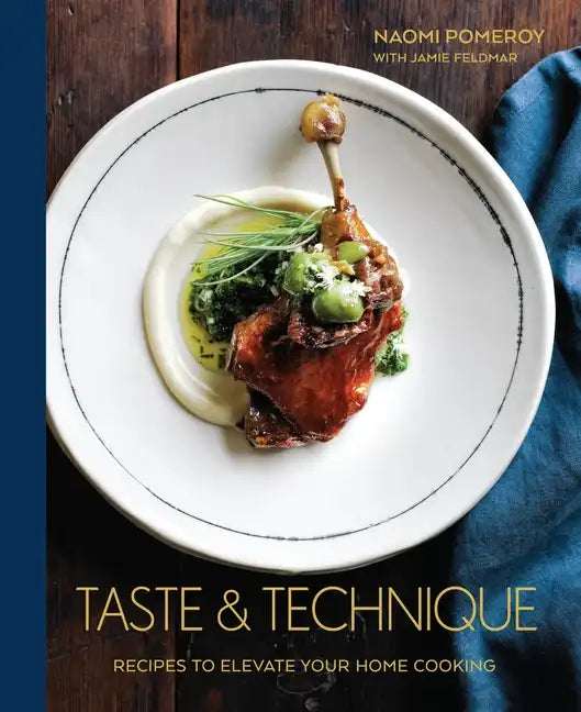 Taste & Technique: Recipes to Elevate Your Home Cooking [A Cookbook] - Hardcover