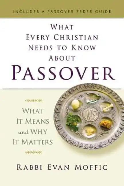 What Every Christian Needs to Know about Passover: What It Means and Why It Matters - Paperback