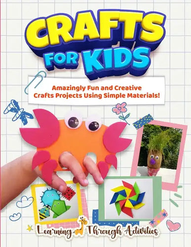 Crafts For Kids: Amazingly Fun And Creative Craft Projects Using Simple Materials! - Paperback