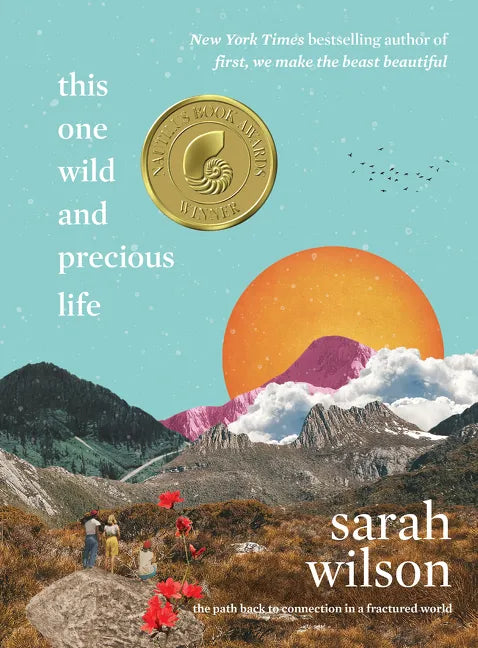 This One Wild and Precious Life: The Path Back to Connection in a Fractured World - Hardcover