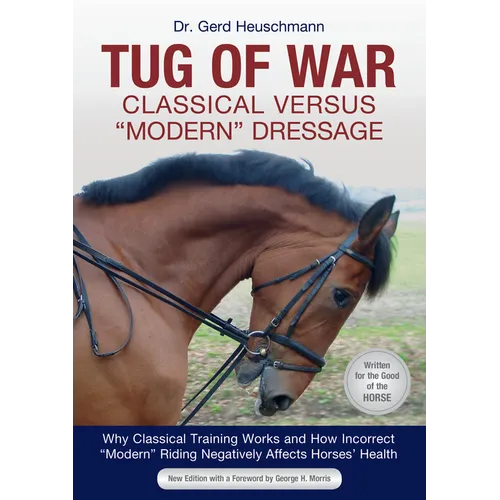 Tug of War: Classical Versus Modern Dressage: Why Classical Training Works and How Incorrect Modern Riding Negatively Affects Horses' Health - Paperback