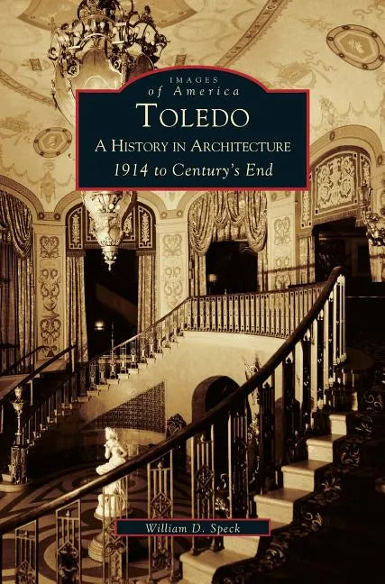 Toledo: A History in Architecture 1914 to Century's End - Hardcover
