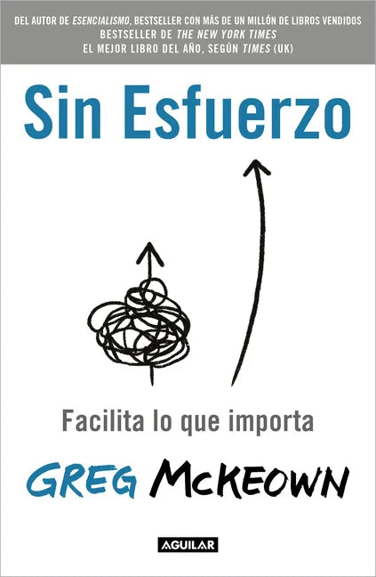 Sin Esfuerzo: Facilita Lo Que Importa / Effortless: Make It Easier to Do What Matters Most - Paperback
