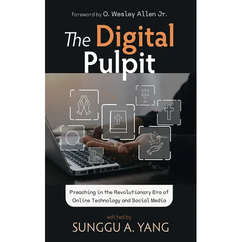 The Digital Pulpit: Preaching in the Revolutionary Era of Online Technology and Social Media - Hardcover