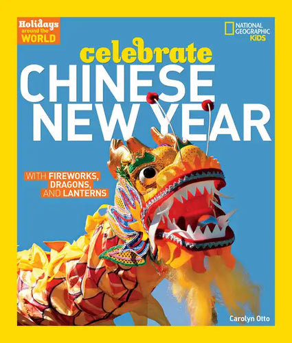 Holidays Around the World: Celebrate Chinese New Year: With Fireworks, Dragons, and Lanterns - Paperback