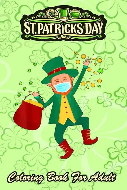 St Patricks Day Coloring Book For Adult: Leprechaun In A Mask 2021 An Adult Coloring Books St Patrick for Kids, Adults with Beautiful Irish Shamrock, - Paperback