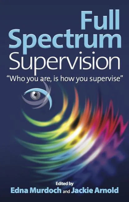 Full Spectrum Supervision: Who You Are, Is How You Supervise - Paperback