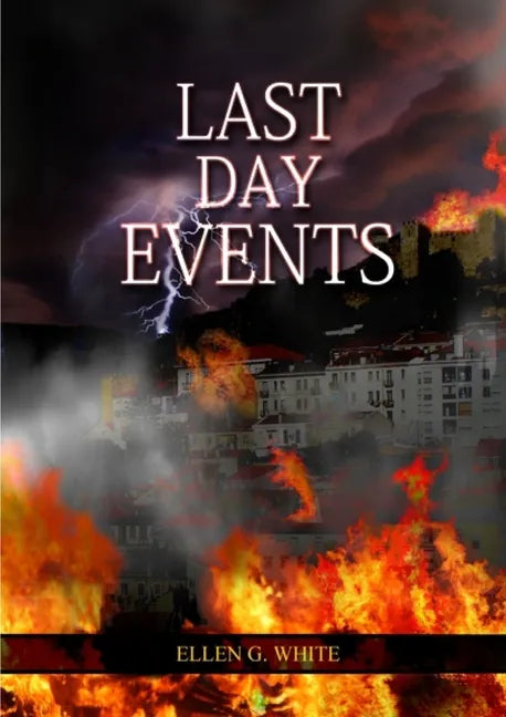 Last Day Events: (Country Living, Message to Young People in the last Days, Adventist Home counsels, 1844 made simple, The Great Controversy and the L - Paperback