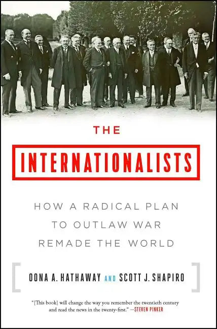 The Internationalists: How a Radical Plan to Outlaw War Remade the World - Paperback