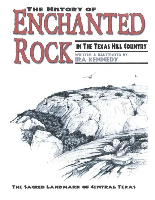 The History of Enchanted Rock: In the Texas Hill Country - Paperback