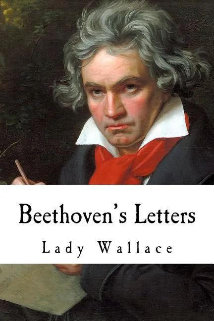 Beethoven's Letters: Complete Volume I and II (1790-1826) - Paperback