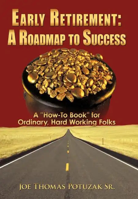 Early Retirement: A Roadmap to Success: A 