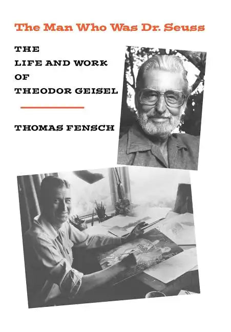 The Man Who Was Dr. Seuss: The Life and Work of Theodor Geisel - Hardcover