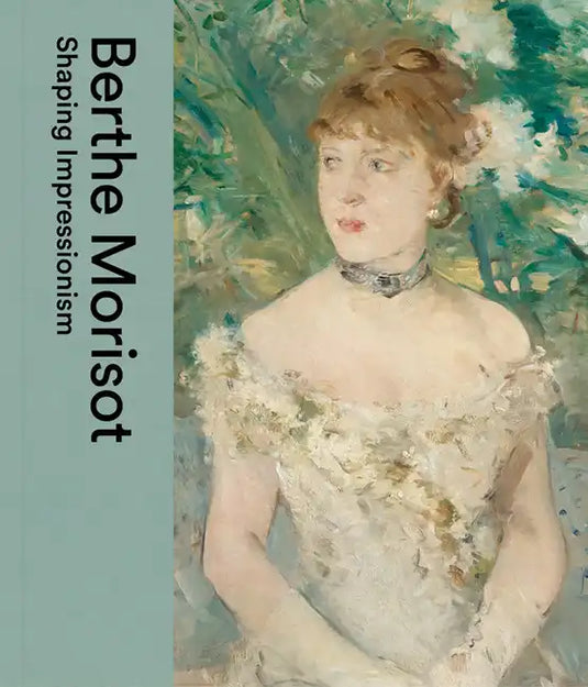 Berthe Morisot: Shaping Impressionism - Hardcover