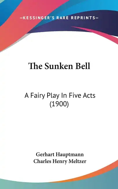 The Sunken Bell: A Fairy Play in Five Acts (1900) - Hardcover