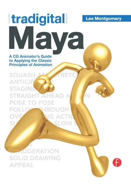 Tradigital Maya: A CG Animator's Guide to Applying the Classical Principles of Animation - Paperback