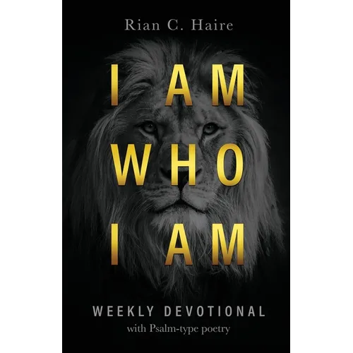 I Am Who I Am: Weekly Devotional With Psalm-type Poetry - Paperback